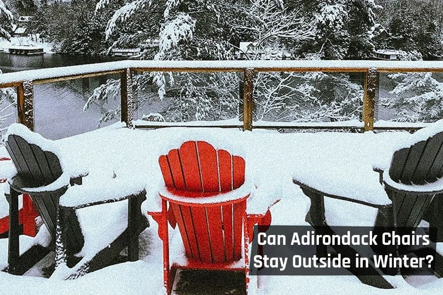 Can Adirondack Chairs Stay Outside in Winter