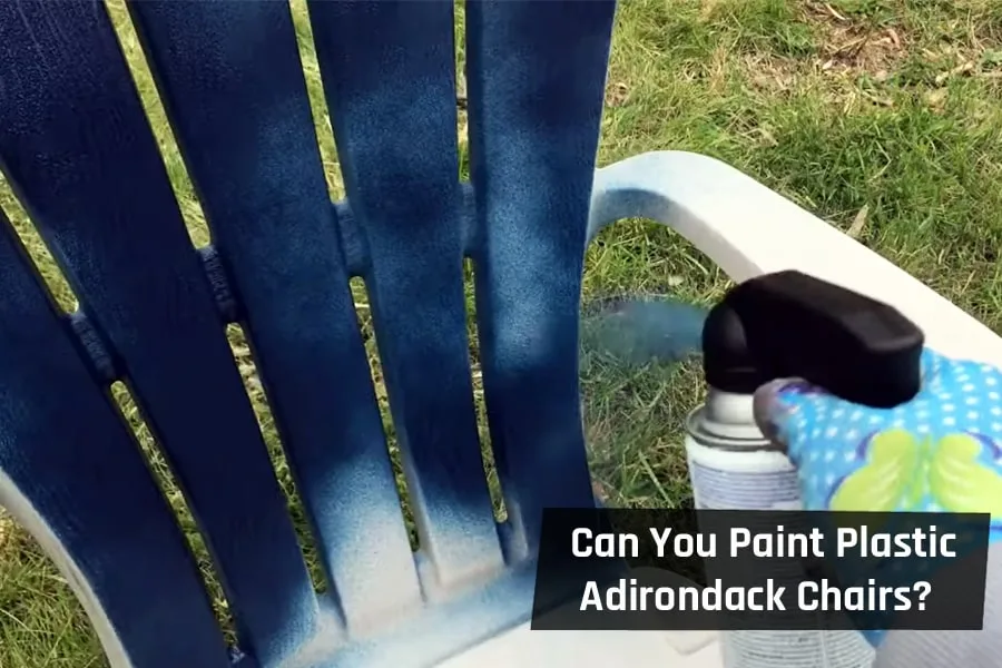 Can You Paint Plastic Adirondack Chairs